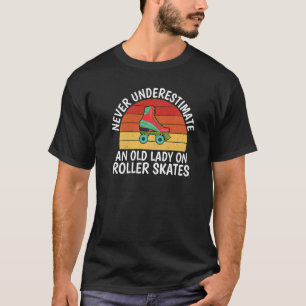 Never underestimate to old Lady on Roller Skates S T-Shirt