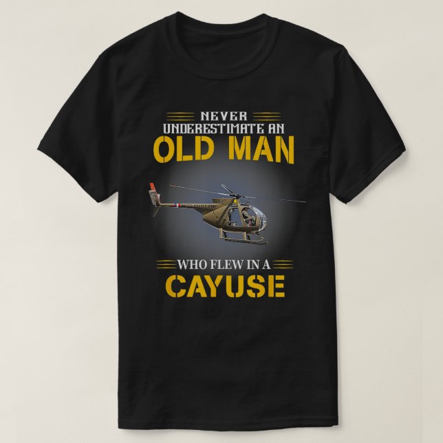 Never underestimate who flew Hughes oh 6 cayuse he T-Shirt (Design Front)