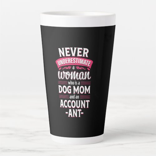 Never Underestimate Woman Who Dog Mom Accountant Latte Mug