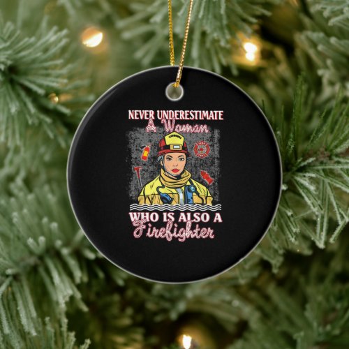 Never Underestimate Woman Who Is Also Firefighter Ceramic Ornament