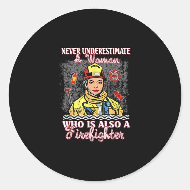 Never Underestimate Woman Who Is Also Firefighter Classic Round Sticker (Front)