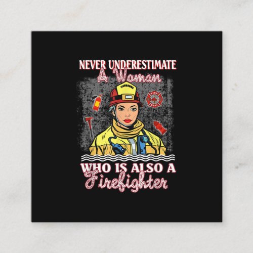 Never Underestimate Woman Who Is Also Firefighter Square Business Card
