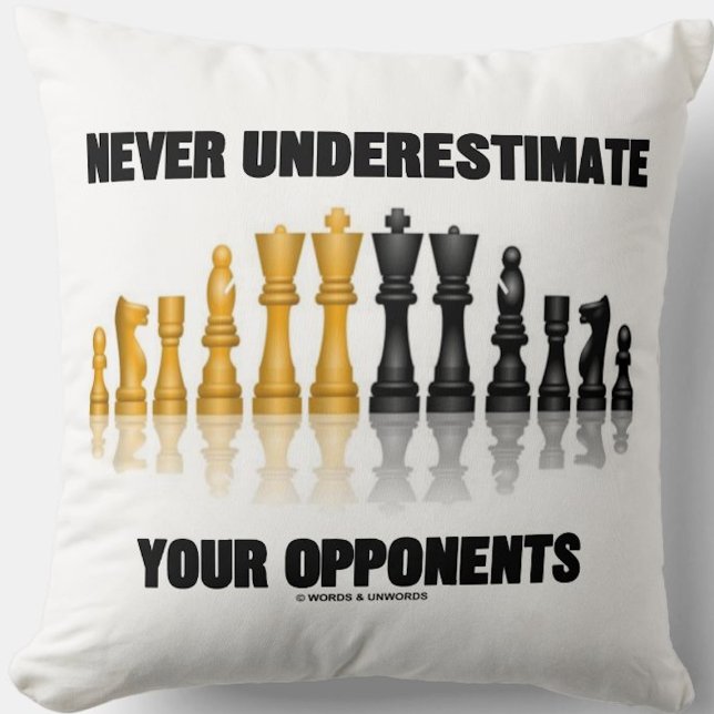 Never Underestimate Your Opponents Chess Attitude Throw Pillow (Chess attitude throw pillow featuring the chess advice "Never Underestimate Your Opponents")