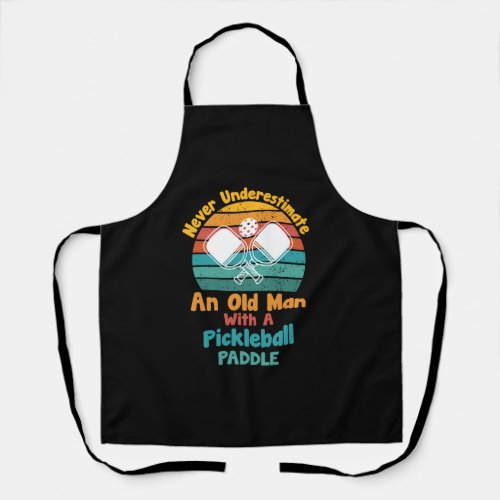 Never Understimate An Old Man With A Pickleball Pa Apron