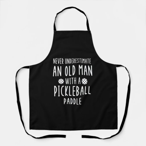 Never Understimate An Old Man With A Pickleball Pa Apron