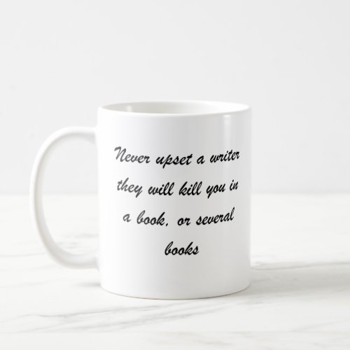 Never upset a writer coffee mug