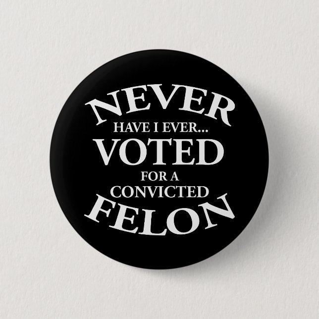 Never Voted For A Convicted Felon Button (Front)