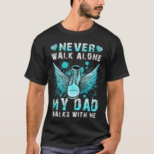 Never walk alone My dad walks with me T_Shirt
