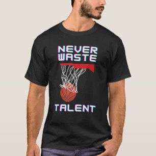 Never Waste Basketball Talent Sport T-Shirt