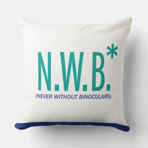 Never Without Binoculars Throw Pillow