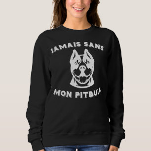Never Without My Pitbull Dog Breed Idea Sweatshirt