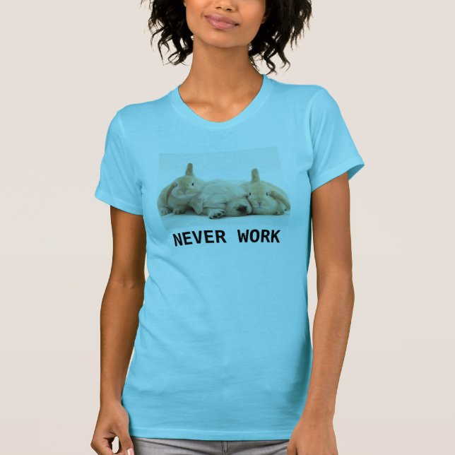 Never Work Bunnies and Puppy Shirt (Front)