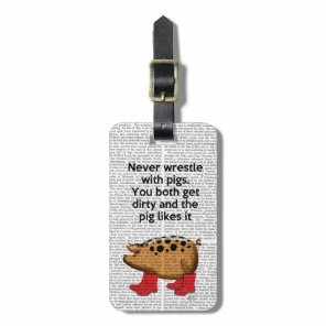 Never Wrestle with Pigs Luggage Tag
