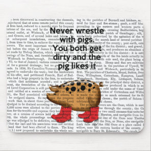 Never Wrestle with Pigs Mouse Pad