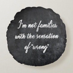 Never Wrong   Cocky Always Right Humor Quote Round Pillow