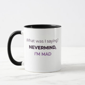 Nevermind, I’m Mad — Midlife Mood Edition Mug