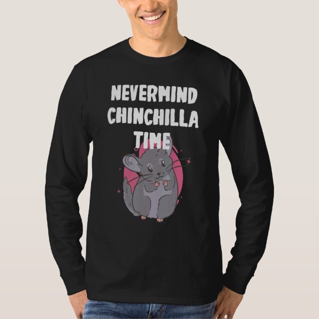 Nevermind its Chinchilla Time T-Shirt (Front)