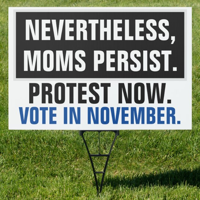 Nevertheless Moms Persist Protest Vote Election Sign (Insitu)
