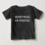 Nevertheless, She Persisted. Baby Tee. Baby T-shirt at Zazzle
