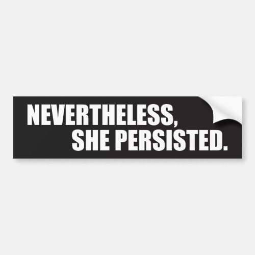 Nevertheless She Persisted _ Black Bumper Sticker