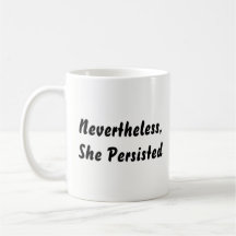 "Nevertheless, She Persisted" Black & White Quote