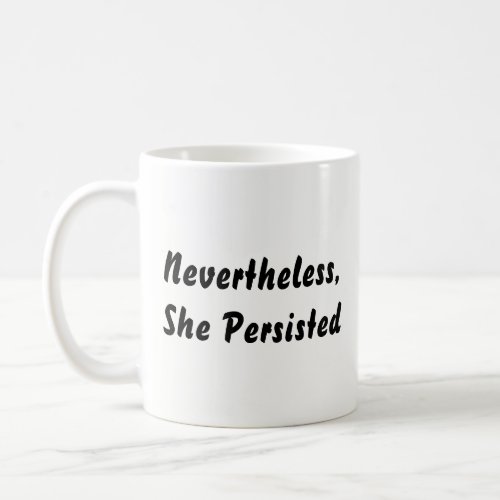 Nevertheless She Persisted Black  White Quote Coffee Mug