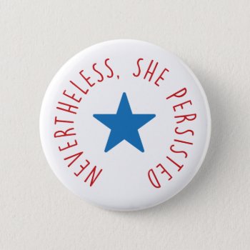 Nevertheless  She Persisted. | Blue Star Pinback Button by seewhatstrending at Zazzle