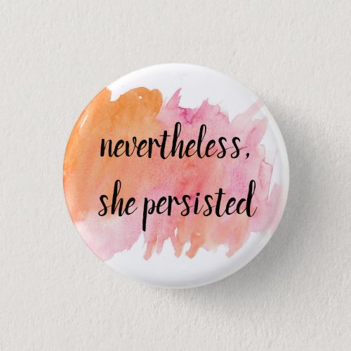 nevertheless she persisted button