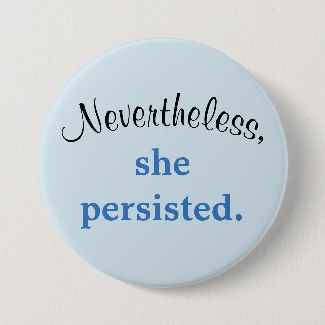 Nevertheless, she persisted. button (Front)