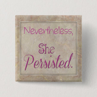 Nevertheless She Persisted Button