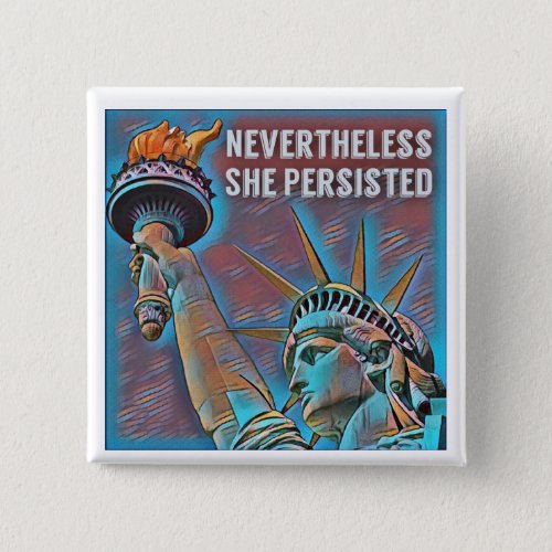 Nevertheless She Persisted Button