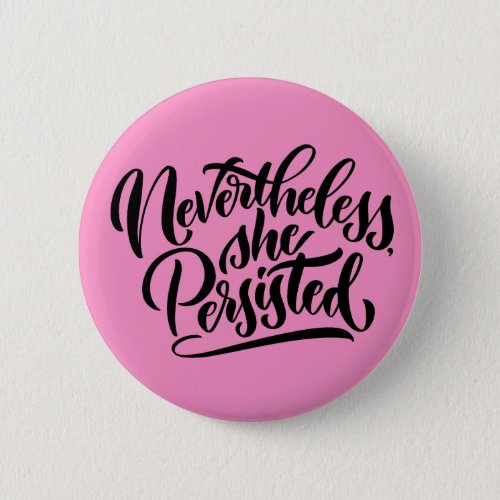Nevertheless She Persisted Button