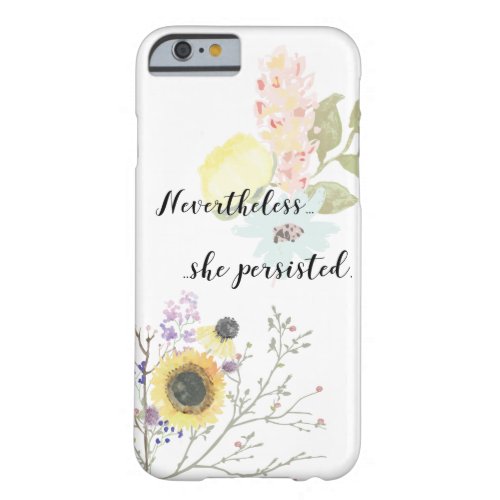 Nevertheless she persisted Calligraphy Quote Barely There iPhone 6 Case
