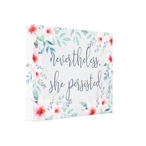 Nevertheless She Persisted Canvas Print | Zazzle
