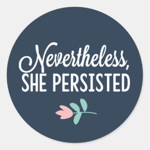 "Nevertheless, She Persisted" Classic Round Sticker