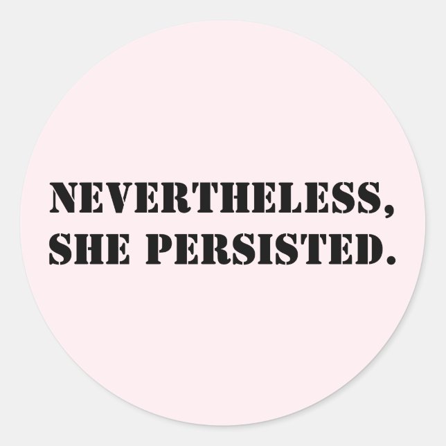 Nevertheless, she persisted classic round sticker (Front)
