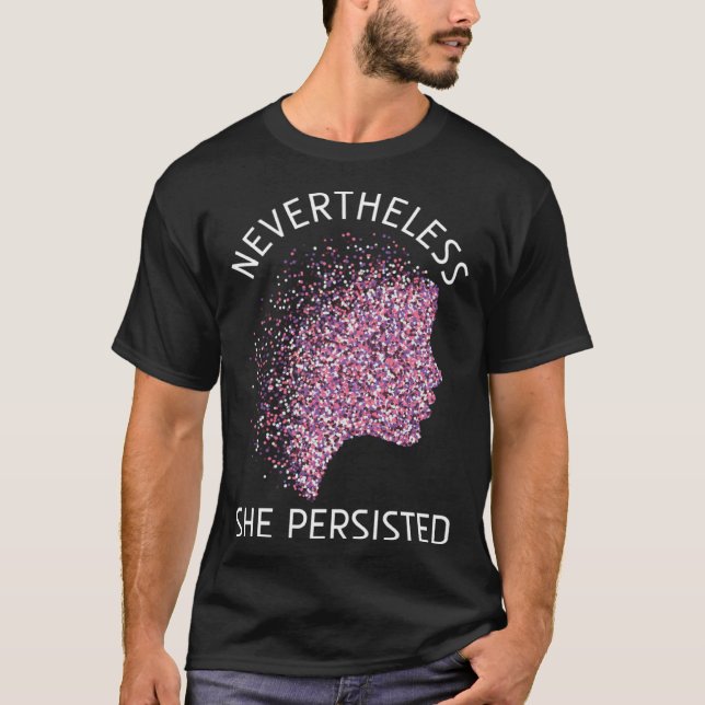 Nevertheless She Persisted Feminism Feminist T-Shirt (Front)