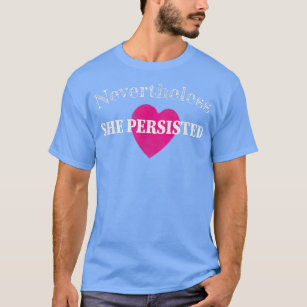 Nevertheless She Persisted Feminism Girls Empoweri T-Shirt