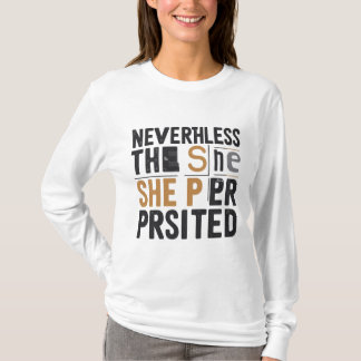 Nevertheless, She Persisted Feminist T-Shirt