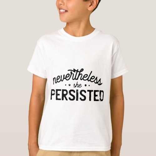 Nevertheless She Persisted Feminist T_Shirt