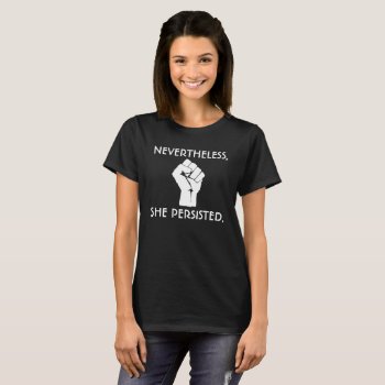 Nevertheless  She Persisted   Fist T-shirt by GoThanksgivukkah at Zazzle