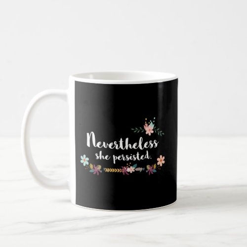 Nevertheless She Persisted Floral Motivational Coffee Mug