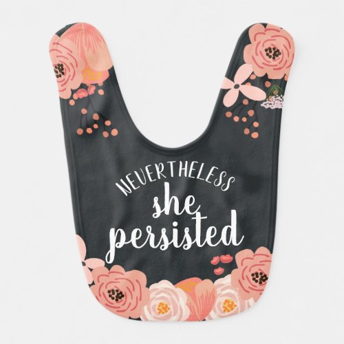Nevertheless She Persisted  Floral Quote Baby Bib