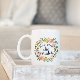 Nevertheless, She Persisted | Floral Quote Coffee Mug