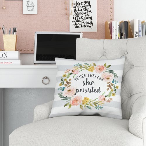 Nevertheless She Persisted  Floral Quote Throw Pillow
