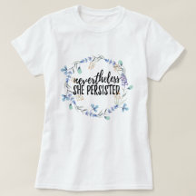 Nevertheless She Persisted + floral T-Shirt