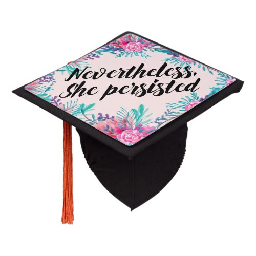 Nevertheless she persisted floral watercolor pink graduation cap topper