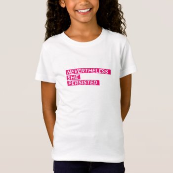 Nevertheless  She Persisted Girls T-shirt by AshleyLewisDesign at Zazzle