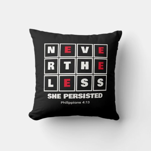 NEVERTHELESS SHE PERSISTED Inspirational Christian Throw Pillow