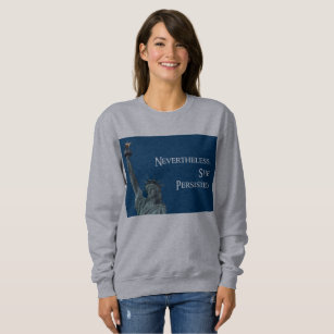 nevertheless she persisted sweatshirt